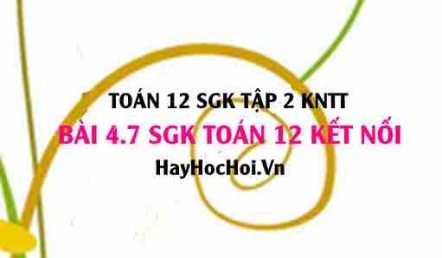 Bài 4.7 SGK Toán 12 tập 2 Kết nối tri thức